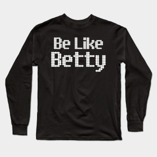 Be like betty Long Sleeve T-Shirt